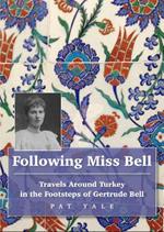 Following Miss Bell: Travels Around Turkey in the Footsteps of Gertrude Bell