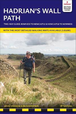 Hadrian's Wall Path Trailblazer Walking Guide: Two-way guide: Bowness to Newcastle and Newcastle to Bowness - Henry Stedman - cover