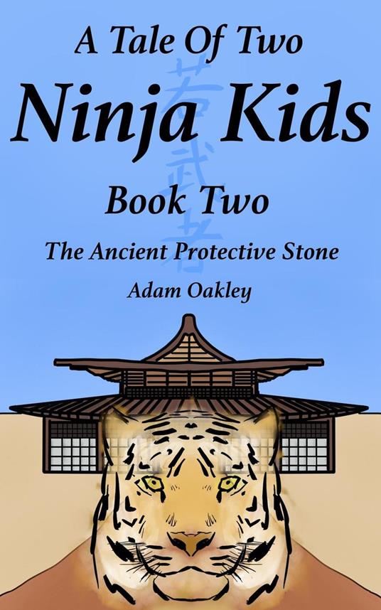 A Tale Of Two Ninja Kids - Book 2 - The Ancient Protective Stone - Ninja Kids Story For Ages 7+ - Adam Oakley - ebook