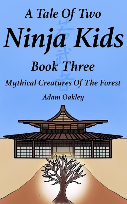 A Tale Of Two Ninja Kids - Book 3 - Mythical Creatures Of The Forest - Adam Oakley - ebook