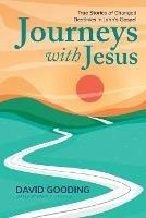 Journeys with Jesus: True Stories of Changed Destinies in John's Gospel - David Gooding - cover