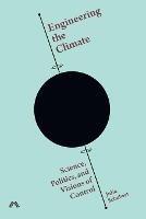 Engineering the Climate: Science, Politics, and Visions of Control - Julia Schubert - cover