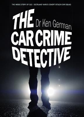 The Car Crime Detective - Dr Ken German - cover