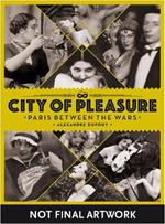 City Of Pleasure: Paris Between the Wars