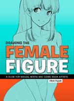 Drawing the Female Figure: A Guide for Manga, Hentai and Comic Book Artists