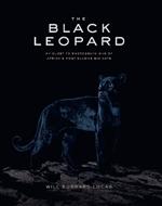 The Black Leopard: My Quest to Photograph One of Africa's Most Elusive Big Cats