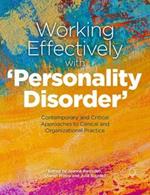 Working Effectively with 'Personality Disorder': Contemporary and Critical Approaches to Clinical and Organisational Practice