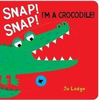 Libro in inglese Snap! Snap! Crocodile!  - Jo Lodge