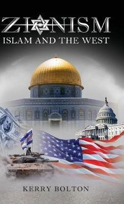 Zionism, Islam and the West - Kerry Bolton - cover