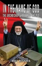 In the Name of God: The Archbishop Who Armed the PLO