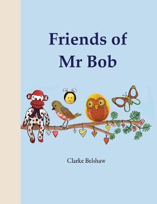 Friends of Mr Bob - Clarke Belshaw - cover