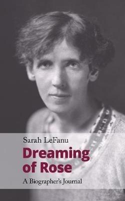 Dreaming of Rose: A Biographer's Journal - Sarah LeFanu - cover