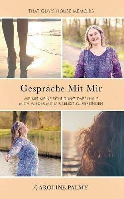 Gesprache Mit Mir: Wie mir meine Scheidung dabei half, mich wieder mit mir selbst zu verbinden - Caroline Palmy - cover