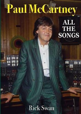 Paul McCartney: All The Songs - Rick Swan - cover