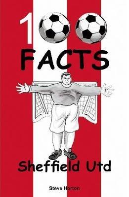 Sheffield United - 100 Facts - Steve Horton - cover