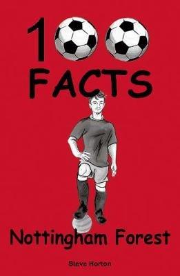 Nottingham Forest - 100 Facts - Steve Horton - cover
