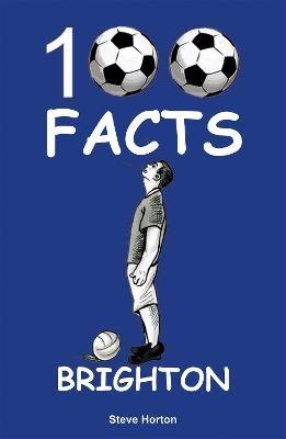 Brighton - 100 Facts - Steve Horton - cover