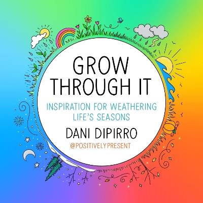 Grow Through It: Inspiration for Weathering Life's Seasons - Dani DiPirro - cover