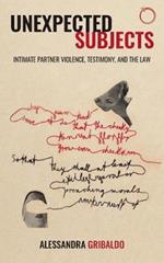 Unexpected Subjects - Intimate Partner Violence, Testimony, and the Law