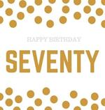 Happy 70th Birthday Guest Book (Hardcover): Happy 70th Birthday Guest book, party and birthday celebrations decor, memory book, 70th birthday, happy birthday guest book, celebration message log book, celebration guestbook, celebration parties, message log keepsake