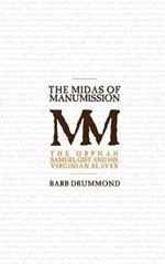 The Midas of Manumission: The Orphan Samuel Gist and his Virginian Slaves