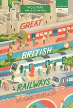 Great British Railways: 50 Things to See and Do