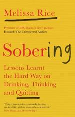 Sobering: Lessons Learnt the Hard Way on Drinking, Thinking and Quitting
