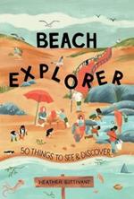 Beach Explorer: 50 Things to See and Discover