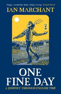 One Fine Day: A Journey Through English Time - Ian Marchant - cover