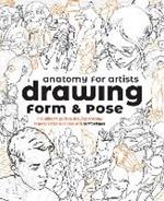 Anatomy for Artists: Drawing Form & Pose: The ultimate guide to drawing anatomy in perspective and pose