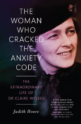 The Woman Who Cracked the Anxiety Code: the extraordinary life of Dr Claire Weekes - Judith Hoare - cover