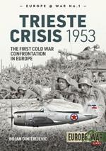 The Trieste Crisis 1953: The First Cold War Confrontation in Europe