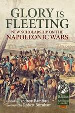 Glory is Fleeting: New Scholarship on the Napoleonic Wars