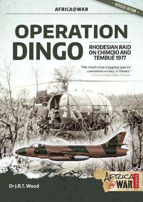 Operation Dingo: The Rhodesian Raid on Chimoio and Tembué 1977 - J.R.T. Wood - cover