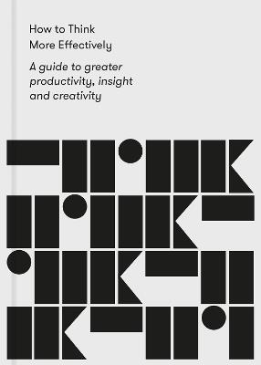How to Think More Effectively: a guide to greater productivity, insight and creativity - The School of Life - cover