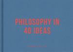 Philosophy in 40 Ideas