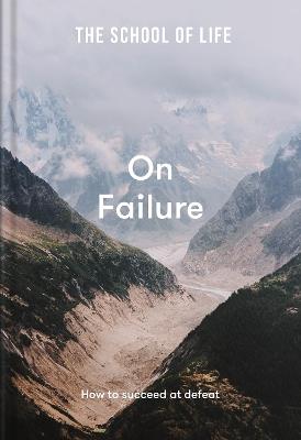 The School of Life: On Failure: how to succeed at defeat - The School of Life - cover