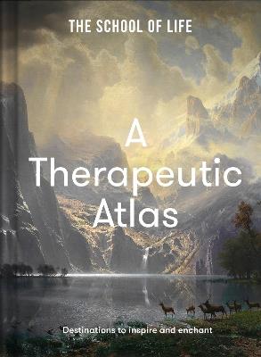 A Therapeutic Atlas: Destinations to inspire and enchant - The School of Life - cover