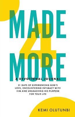 Made4More - A Devotional Journal: 21 Days Of Experiencing God's Love, Encountering Intimacy With Him And Unleashing His Purpose For Your Life - Kemi Olutunbi - cover