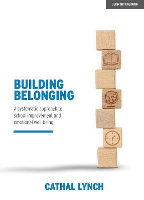 Building Belonging: A systematic approach to school improvement and emotional well-being - Cathal Lynch - cover