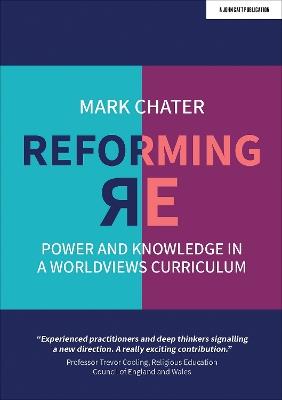 Reforming Religious Education: Power and Knowledge in a Worldviews Curriculum - Mark Chater - cover