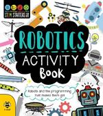 Robotics Activity Book: Robots and the Programming That Makes Them Go!