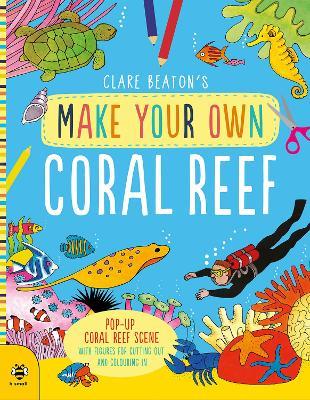 Make Your Own Coral Reef: Pop-Up Coral Reef Scene with Figures for Cutting out and Colouring in - Clare Beaton - cover