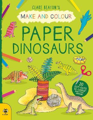 Make & Colour Paper Dinosaurs - Clare Beaton - cover