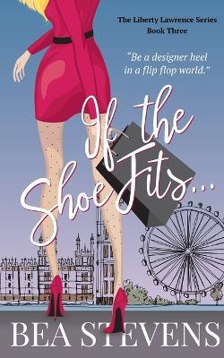 If The Shoe Fits... - Bea Stevens - cover