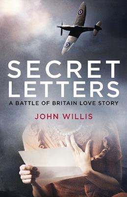 Secret Letters: A Battle of Britain Love Story - John Willis - cover