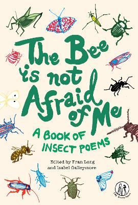 The Bee Is Not Afraid Of Me: A Book of Insect Poems - cover