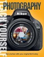 Teach Yourself Photography: Get Started with Your Digital SLR Today - cover