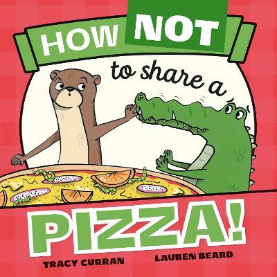 How Not to Share a Pizza! - Tracy Curran - cover
