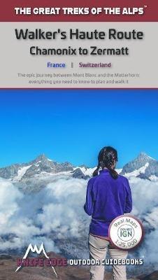 Walkers's Haute Route: Chamonix to Zermatt: The epic journey between Mont Blanc and the Matterhorn - Andrew McCluggage - cover